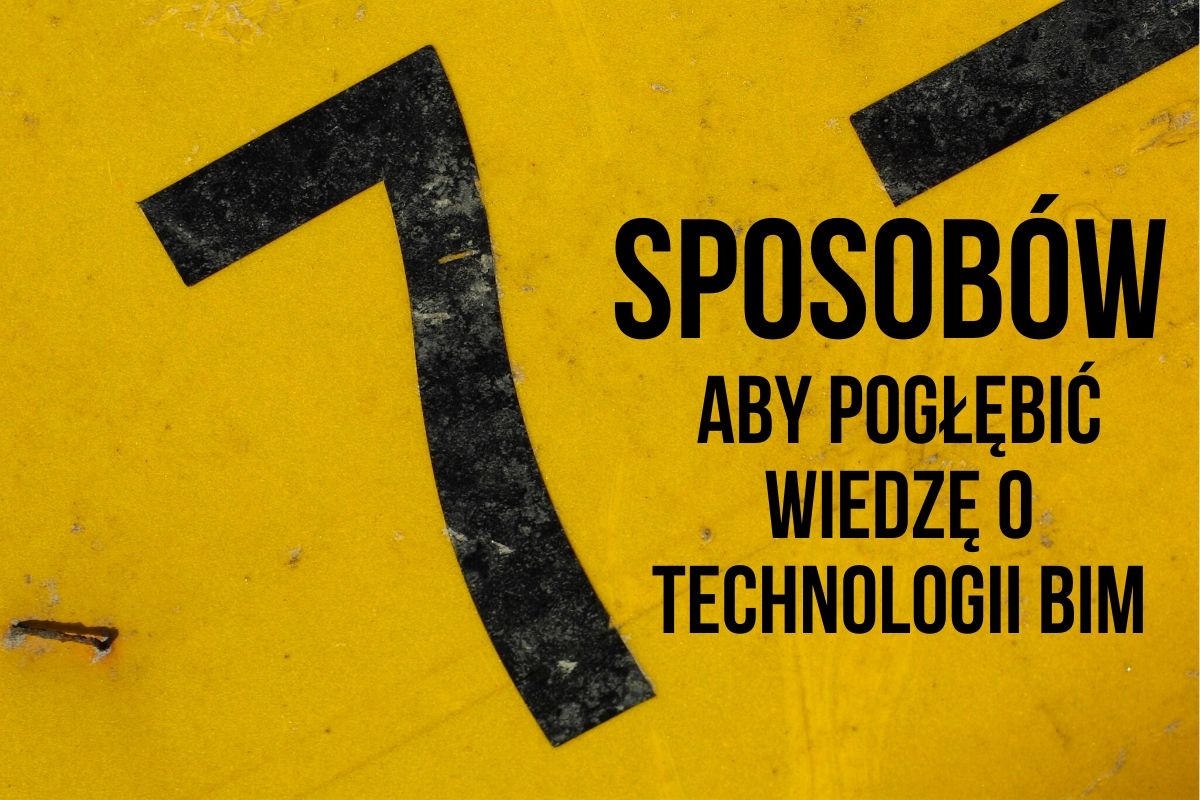 Read more about the article 7 sposobów, jak pogłębić wiedzę o technologii BIM