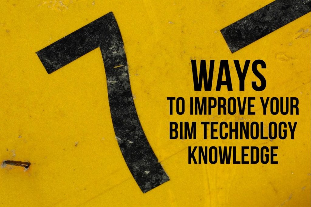 7 Ways to Improve Your BIM Technology knowledge