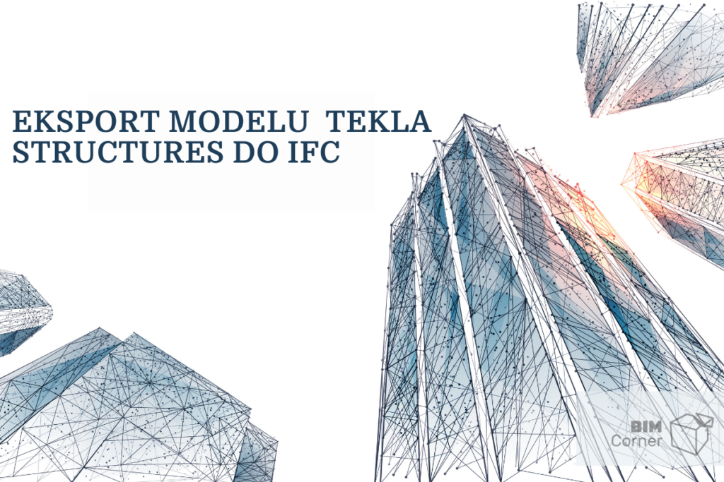 Eksport Tekla Structures do IFCEksport Tekla Structures do IFC