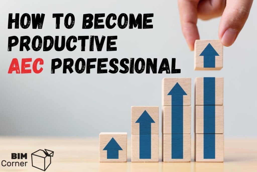 How to be productive AEC professioal
