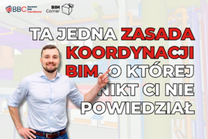 Ta jedna zasada koordynacji BIM, o której nikt Ci nie powiedział