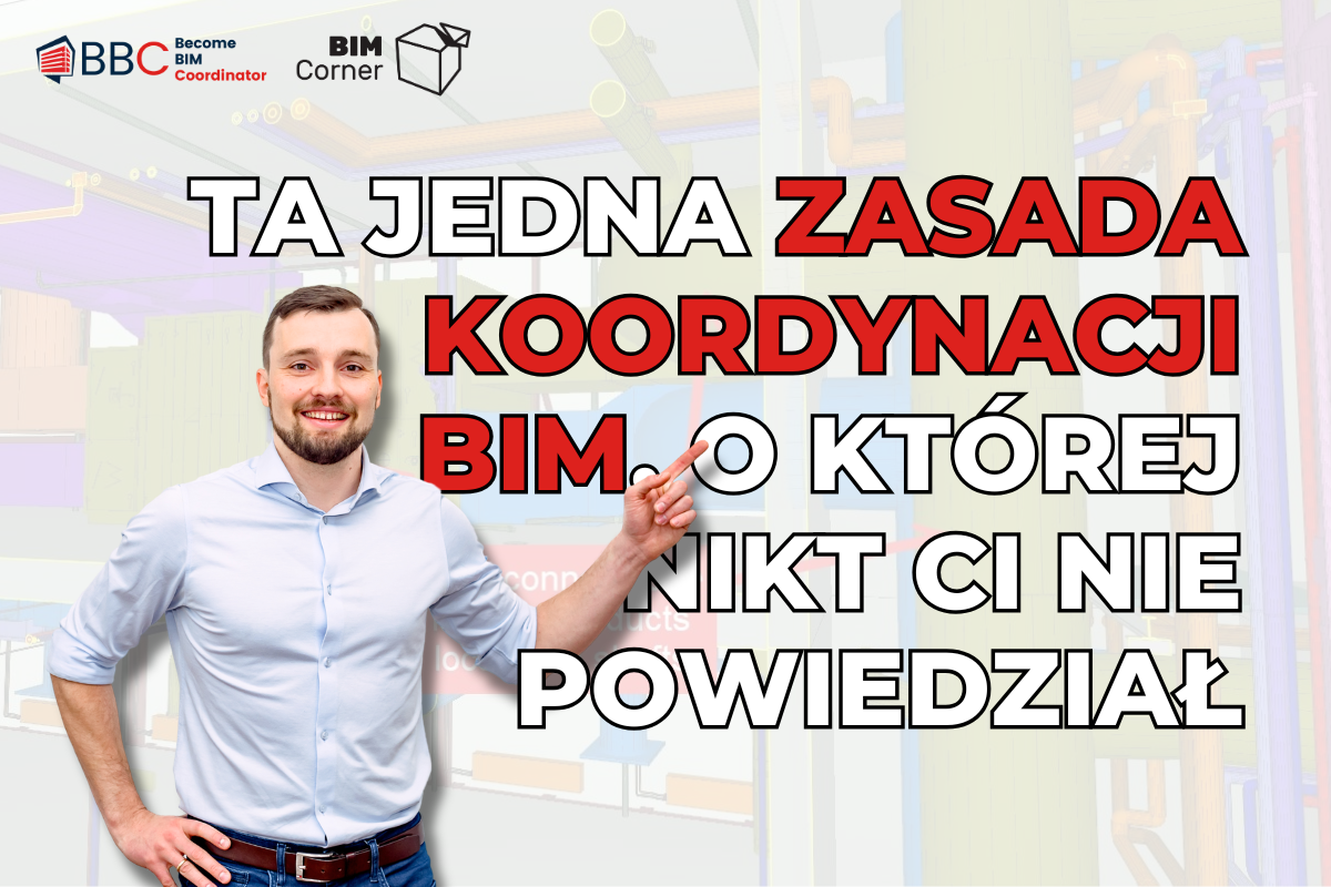 Ta jedna zasada koordynacji BIM, o której nikt Ci nie powiedział